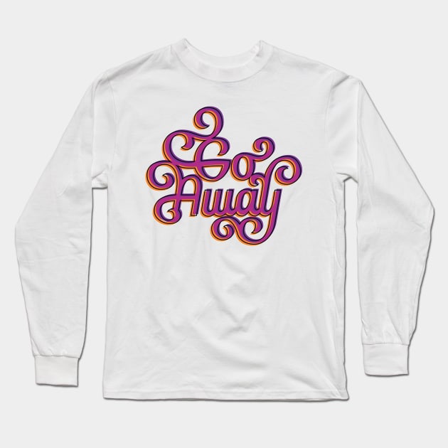 Go Away Long Sleeve T-Shirt by polliadesign